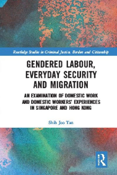 Gendered Labour, Everyday Security and Migration: An Examination of Domestic Work and Domestic Workers' Experiences in Singapore and Hong Kong