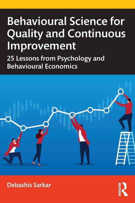 Behavioural Science for Quality and Continuous Improvement: 25 Lessons from Psychology and Behavioural Economics