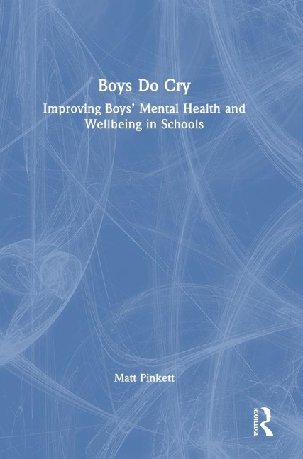 Boys Do Cry: Improving Boys' Mental Health and Wellbeing in Schools