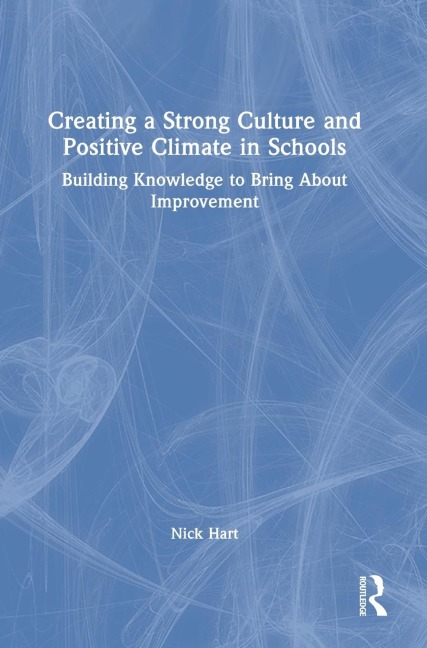 Creating a Strong Culture and Positive Climate in Schools: Building Knowledge to Bring About Improvement