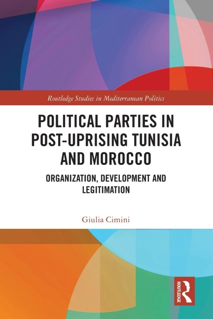 Political Parties in Post-Uprising Tunisia and Morocco: Organization, Development and Legitimation