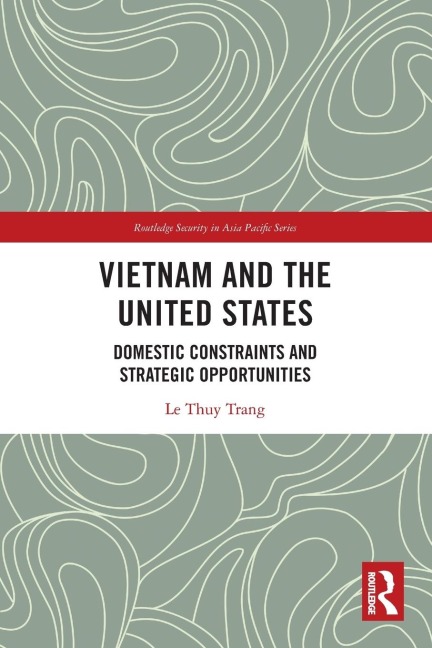 Vietnam and the United States: Domestic Constraints and Strategic Opportunities