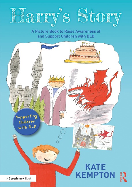 Harrys Story: A Picture Book to Raise Awareness of and Support Children with DLD