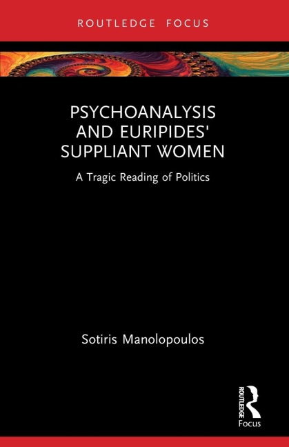 Psychoanalysis and Euripides Suppliant Women: A Tragic Reading of Politics