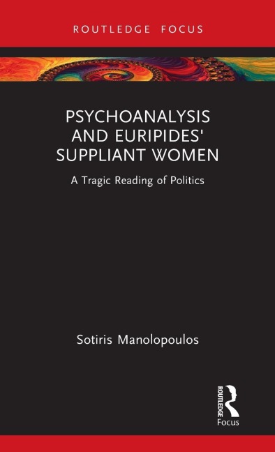 Psychoanalysis and Euripides Suppliant Women: A Tragic Reading of Politics