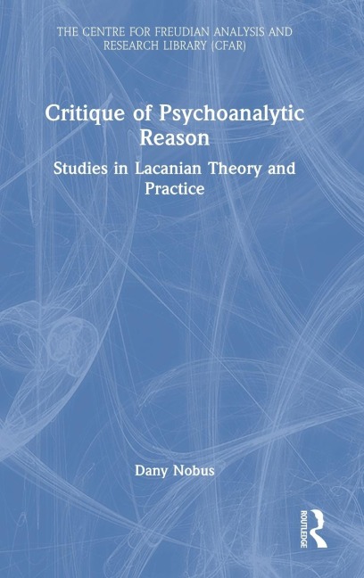 Critique of Psychoanalytic Reason: Studies in Lacanian Theory and Practice