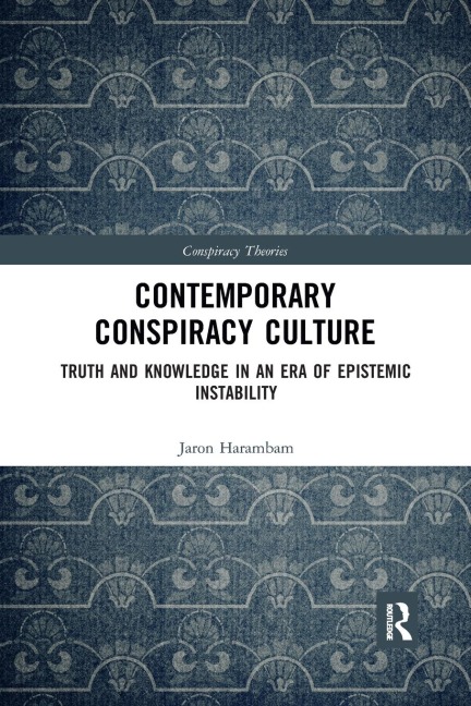 Contemporary Conspiracy Culture: Truth and Knowledge in an Era of Epistemic Instability