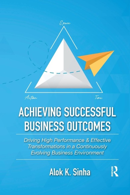 Achieving Successful Business Outcomes: Driving High Performance & Effective Transformations in a Continuously Evolving Business Environment
