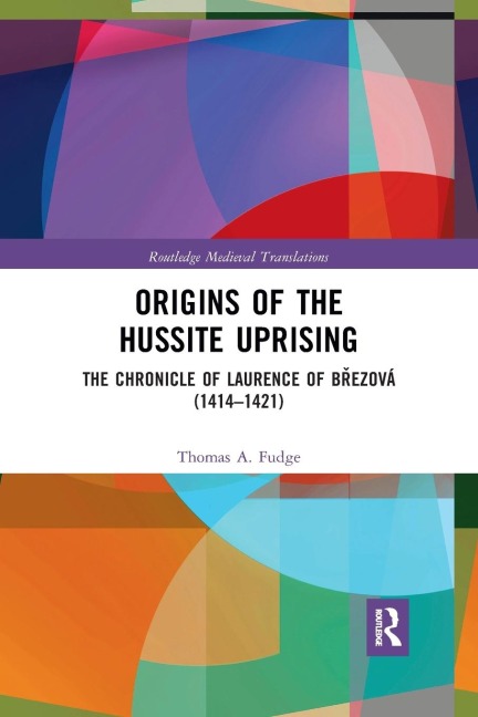 Origins of the Hussite Uprising: The Chronicle of Laurence of B¿ezová (1414 -1421)