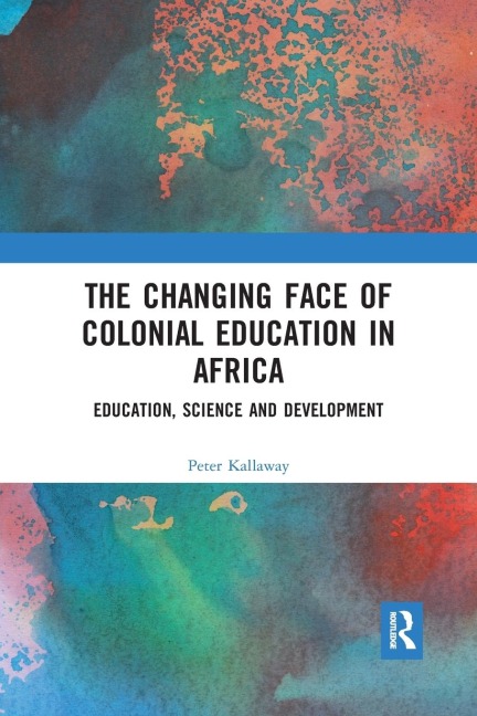 The Changing face of Colonial Education in Africa: Education, Science and Development