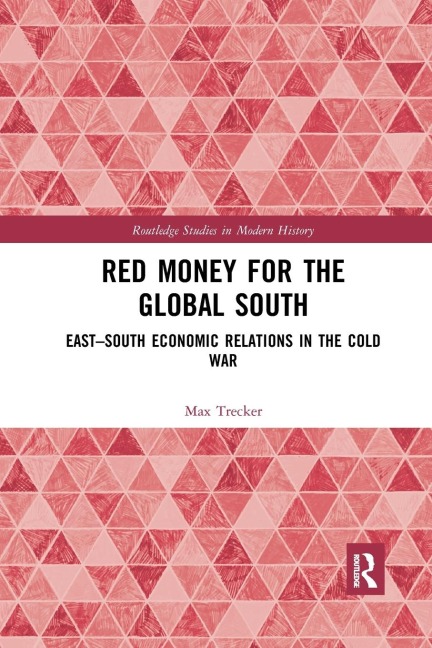 Red Money for the Global South: East-South Economic Relations in the Cold War