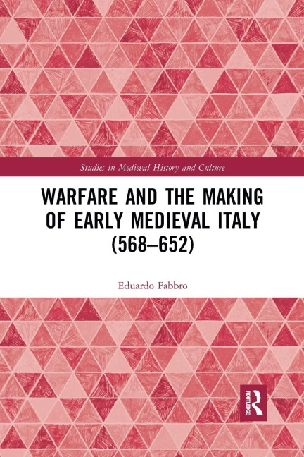 Warfare and the Making of Early Medieval Italy (568-652)