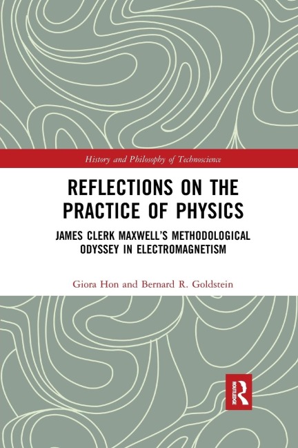 Reflections on the Practice of Physics: James Clerk Maxwells Methodological Odyssey in Electromagnetism