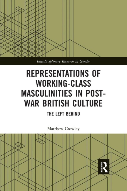 Representations of Working-Class Masculinities in Post-War British Culture: The Left Behind