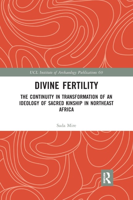 Divine Fertility: The Continuity in Transformation of an Ideology of Sacred Kinship in Northeast Africa