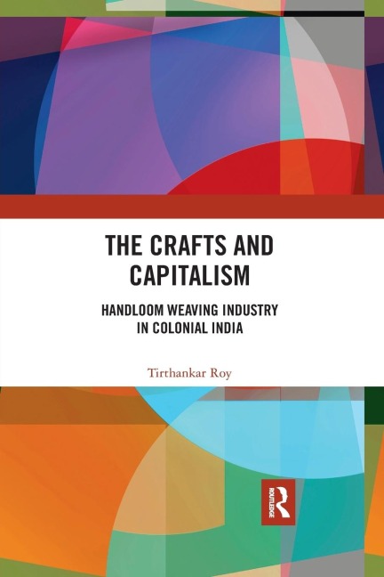 The Crafts and Capitalism: Handloom Weaving Industry in Colonial India