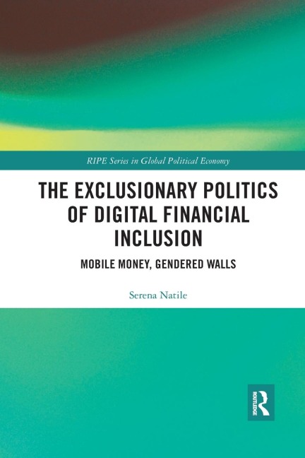 The Exclusionary Politics of Digital Financial Inclusion: Mobile Money, Gendered Walls