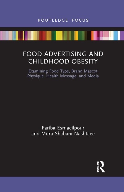 Food Advertising and Childhood Obesity: Examining Food Type, Brand Mascot Physique, Health Message, and Media