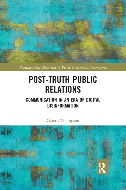 Post-Truth Public Relations: Communication in an Era of Digital Disinformation