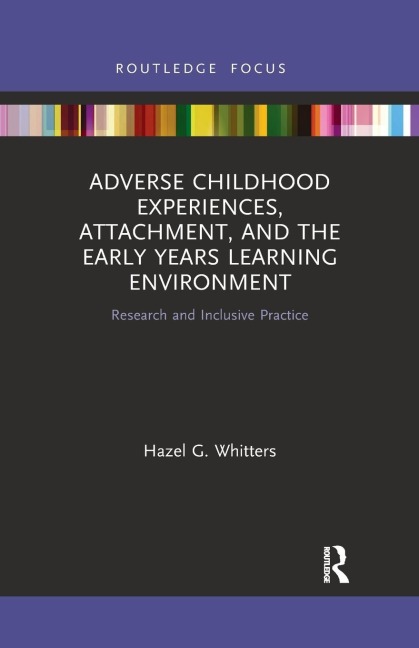 Adverse Childhood Experiences, Attachment, and the Early Years Learning Environment: Research and Inclusive Practice