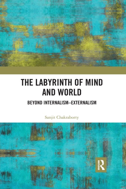 The Labyrinth of Mind and World: Beyond Internalism-Externalism