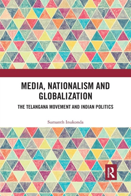 Media, Nationalism and Globalization: The Telangana Movement and Indian Politics