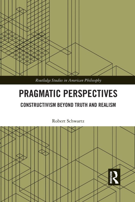 Pragmatic Perspectives: Constructivism beyond Truth and Realism