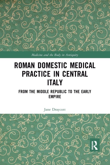 Roman Domestic Medical Practice in Central Italy: From the Middle Republic to the Early Empire