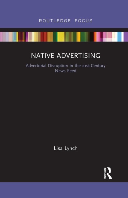 Native Advertising: Advertorial Disruption in the 21st-Century News Feed