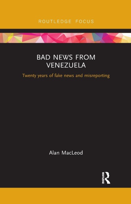 Bad News from Venezuela: Twenty years of fake news and misreporting