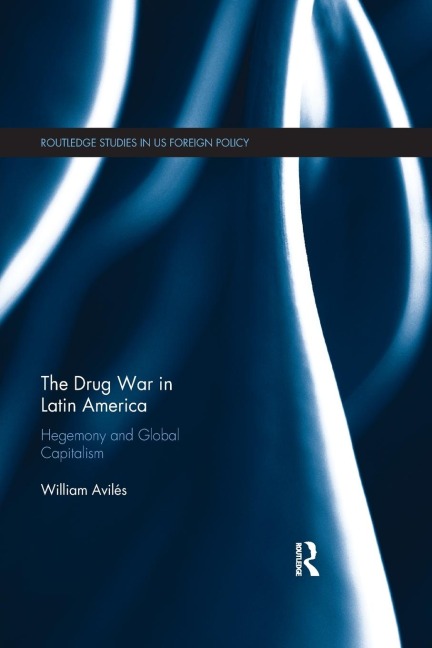 The Drug War in Latin America: Hegemony and Global Capitalism