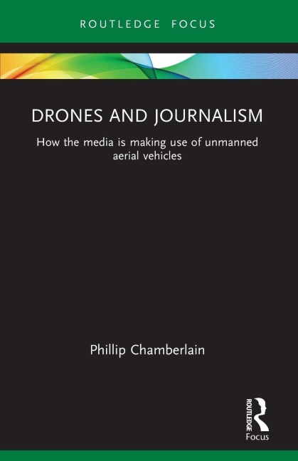 Drones and Journalism: How the media is making use of unmanned aerial vehicles