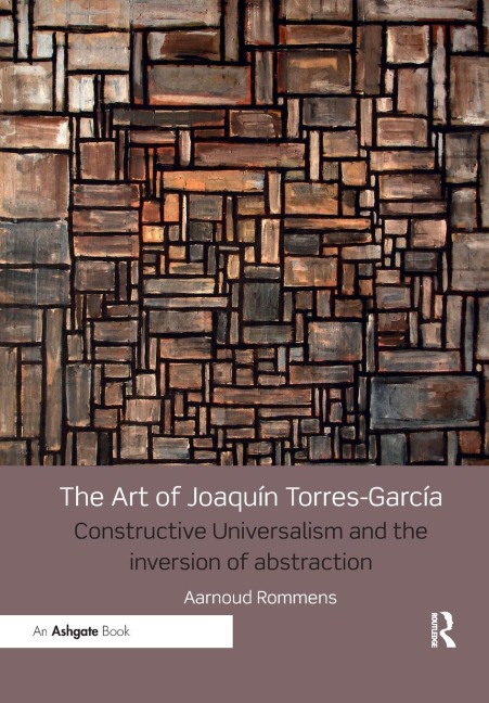 The Art of Joaquín Torres-García: Constructive Universalism and the Inversion of Abstraction