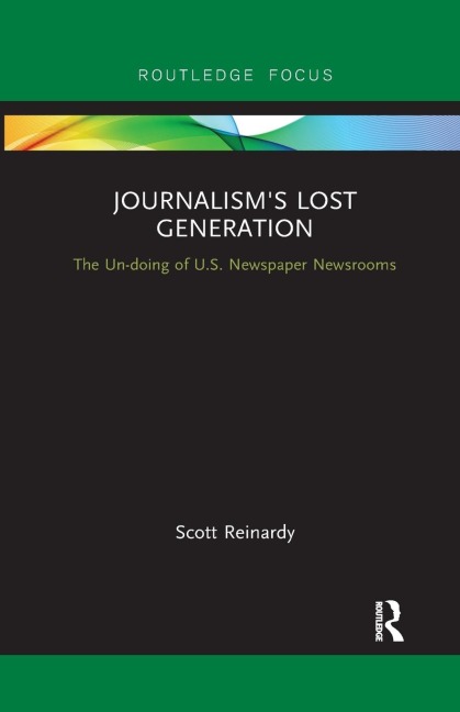 Journalisms Lost Generation: The Un-doing of U.S. Newspaper Newsrooms