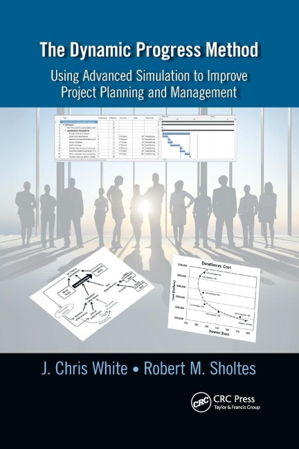 The Dynamic Progress Method: Using Advanced Simulation to Improve Project Planning and Management
