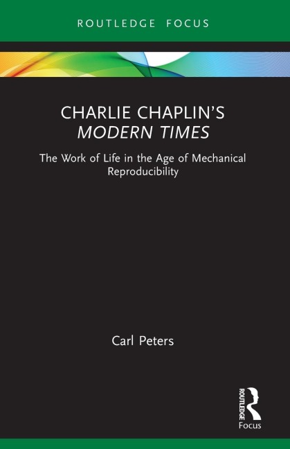 Charlie Chaplins Modern Times: The Work of Life in the Age of Mechanical Reproducibility