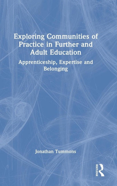 Exploring Communities of Practice in Further and Adult Education: Apprenticeship, Expertise and Belonging