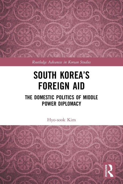 South Koreas Foreign Aid: The Domestic Politics of Middle Power Diplomacy