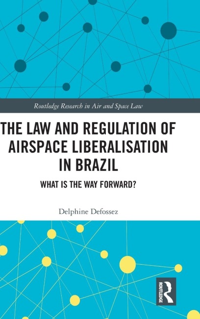 The Law and Regulation of Airspace Liberalisation in Brazil: What is the Way Forward?