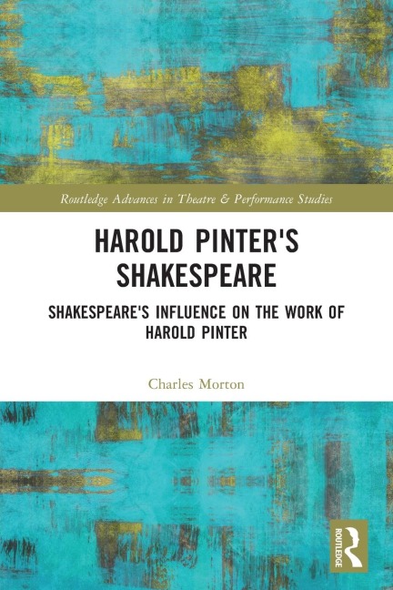 Harold Pinter's Shakespeare: Shakespeare's Influence on the Work of Harold Pinter