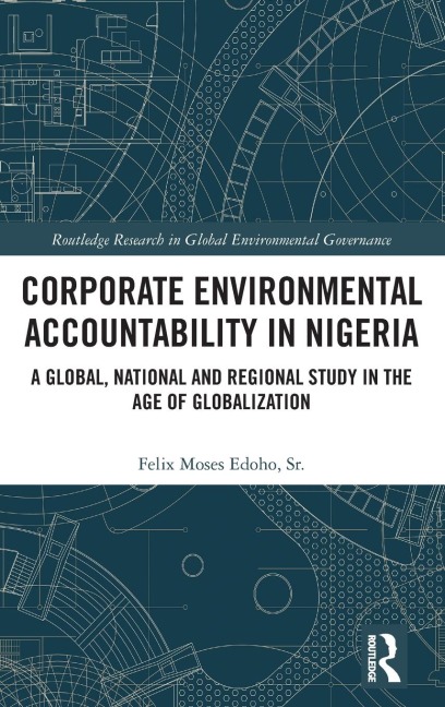 Corporate Environmental Accountability in Nigeria: A Global, National and Regional Study in the Age of Globalization