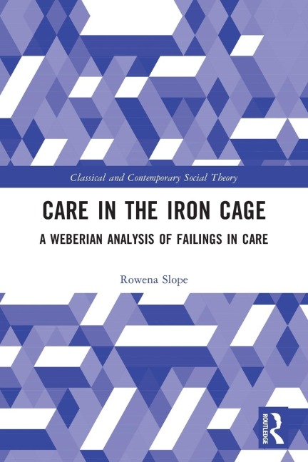 Care in the Iron Cage: A Weberian Analysis of Failings in Care