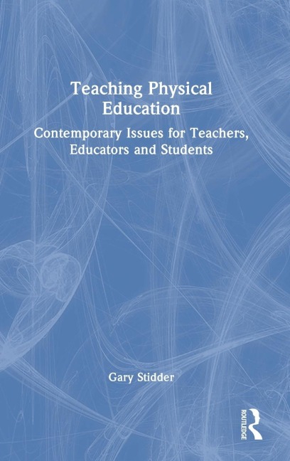 Teaching Physical Education: Contemporary Issues for Teachers, Educators and Students