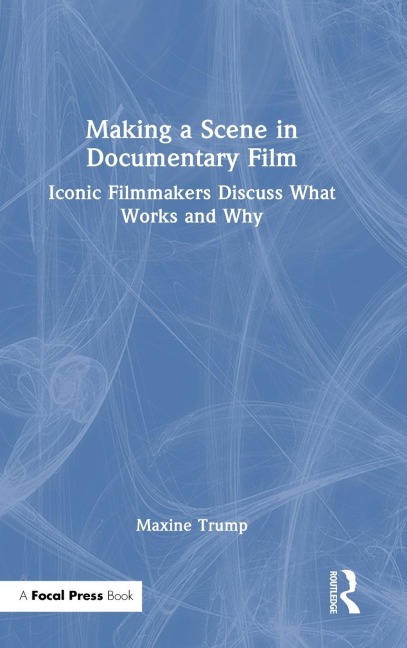 Making a Scene in Documentary Film: Iconic Filmmakers Discuss What Works and Why