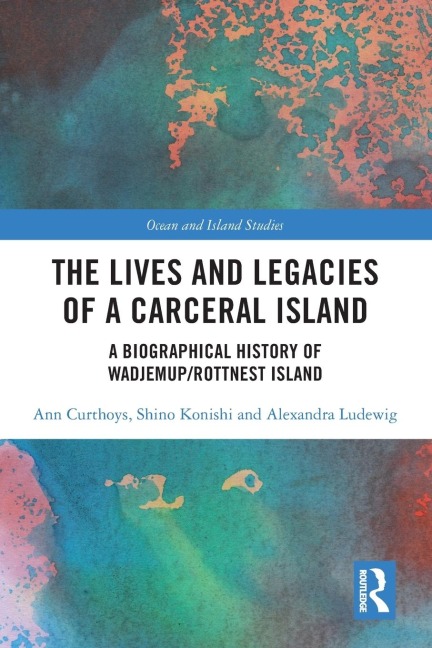 The Lives and Legacies of a Carceral Island: A Biographical History of Wadjemup/Rottnest Island