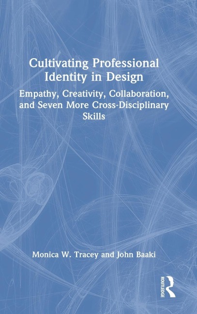 Cultivating Professional Identity in Design: Empathy, Creativity, Collaboration, and Seven More Cross-Disciplinary Skills