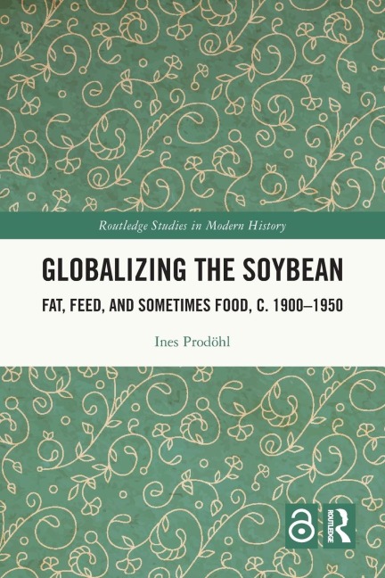 Globalizing the Soybean: Fat, Feed, and Sometimes Food, c. 1900-1950