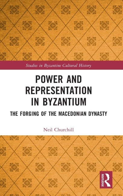 Power and Representation in Byzantium: The Forging of the Macedonian Dynasty