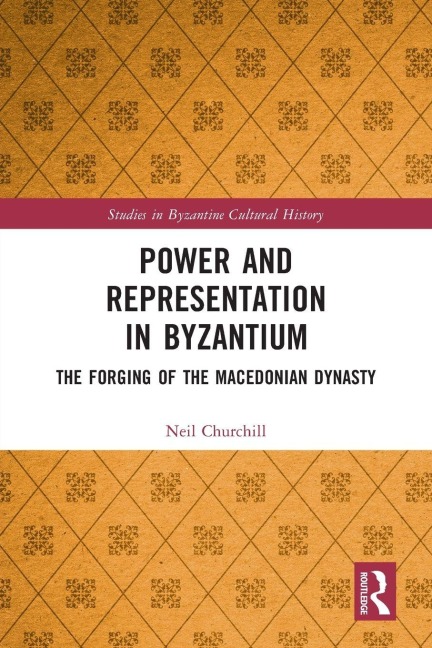 Power and Representation in Byzantium: The Forging of the Macedonian Dynasty