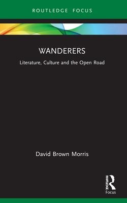 Wanderers: Literature, Culture and the Open Road